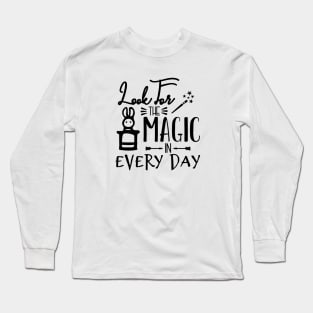 Look For The Magic in Every Day Long Sleeve T-Shirt